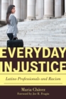 Everyday Injustice : Latino Professionals and Racism - Book