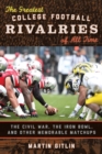 The Greatest College Football Rivalries of All Time : The Civil War, the Iron Bowl, and Other Memorable Matchups - Book