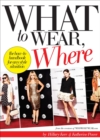 What to Wear, Where : The How-to Handbook for Any Style Situation - Book