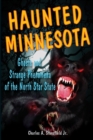 Haunted Minnesota : Ghosts and Strange Phenomena of the North Star State - Book