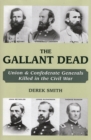 The Gallant Dead : Union and Confederate Generals Killed in the Civil War - Book