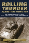 Rolling Thunder Against the Rising Sun : The Combat History of U.S. Army Tank Battalions in the Pacific in World War II - Book