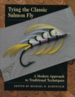 Tying the Classic Salmon Fly : A Modern Approach to Traditional Techniques - Book