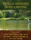 Single-Handed Spey Casting : Solutions to Casts, Obstructions, Tight Spots, and Other Casting Challenges of Real-Life Fishing - Book