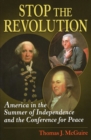 Stop the Revolution : America in the Summer of Independence and the Conference for Peace - Book