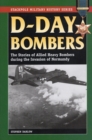 D-Day Bombers : The Stories of Allied Heavy Bombers During the Invasion of Normandy - Book