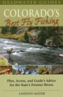 Colorado's Best Fly Fishing : Flies, Access, and Guides' Advice for the State's Premier Rivers - Book