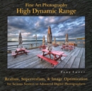 Fine Art Photography: High Dynamic Range : Realism, Superrealism, & Image Optimization for Serious Novices to Advanced Digital Photographers - Book