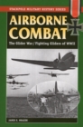 Airborne Combat : The Glider War/Fighting Gliders of WWII - Book