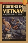 Fighting in Vietnam : The Experiences of the U.S. Soldier - Book