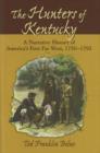 Hunters of Kentucky : A Narrative History of America's First Far West, 1750-1792 - Book