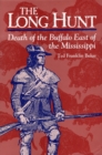Long Hunt, the : Death of the Buffalo East of the Mississippi - Book
