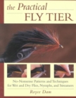 Practical Fly Tier : No-nonsense Patterns and Techniques for Wet and Dry Flies, Nymphs and Streamers - Book