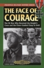 The Face of Courage : The 98 Men Who Received the Knight's Cross and the Close-Combat Clasp in Gold - Book