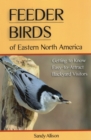Feeder Birds of Eastern North America : Getting to Know Easy-To-Attract Backyard Visitors - Book
