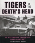 Tigers of the Death's Head : Ss Totenkopf Division's Tiger Company - Book