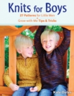 Knits for Boys : 27 Patterns for Little Men + Grow-with-Me Tips & Tricks - Book