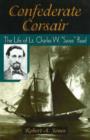 Confederate Corsair : The Life of Lt Charles W 'Savez' Read - Book