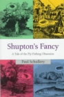 Shupton's Fancy : A Tale of the Fly-Fishing Obsession - Book