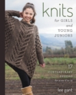 Knits for Girls and Young Juniors : 17 Contemporary Designs for Sizes 6 to 12 - Book