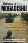 Madness in Mogadishu : Commanding the 10th Mountain Division's Quick Reaction Company During Black Hawk Down - Book