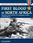 First Blood in North Africa : Operation Torch and the U.S. Campaign in Africa in WWII - Book