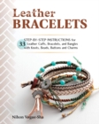 Leather Bracelets : Step-by-step instructions for 33 leather cuffs, bracelets and bangles with knots, beads, buttons and charms - Book