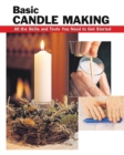 Basic Candle Making : All the Skills and Tools You Need to Get Started - Book