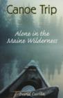Canoe Trip : Alone in the Maine Wilderness - Book