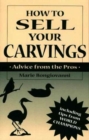 How to Sell Your Carvings : Advice from the Pros - Book
