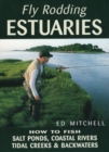 Fly Rodding Estuaries : How to Fish Salt Ponds, Coastal Rivers, Tidal Creeks & Backwaters - Book