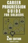 Career Progression Guide for Soldiers : A Practical, Complete Guide for Getting Ahead in Today's Competitive Army - Book