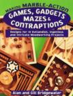 Making Marble-Action Games, Gadgets, Mazes and Contraptions : Designs for 10 Outlandish, Ingenious and Intricate Woodworking Projects - Book