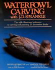 Waterfowl Carving with J.D.Sprankle : The Fully Illustrated Reference to Carving and Painting 25 Decorative Ducks - Book