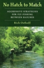 No Hatch to Match : Aggressive Strategies for Fly-fishing Between Hatches - Book