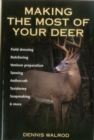 Making the Most of Your Deer : Field Dressing, Butchering, Venison Prepration, Tanning, Antlercraft, Taxidermy, Soapmaking and More - Book