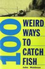 100 Weird Ways to Catch Fish - Book