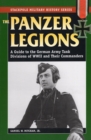Panzer Legions : A Guide to the German Army Tank Divisions of World War II and Their Commanders - Book