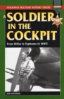 A Soldier in the Cockpit : From Rifles to Typhoons in World War II - Book