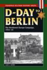 D-Day to Berlin : The Northwest Europe Campaign, 1944-45 - Book