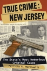 True Crime: New Jersey : The State's Most Notorious Criminal Cases - Book