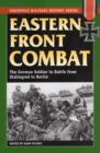 Eastern Front Combat : The German Soldier in Battle from Stalingrad to Berlin - Book