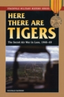 Here There are Tigers : The Secret Air War in Laos and North Vietnam, 1968-69 - Book