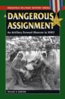 A Dangerous Assignment : An Artillery Forward Observer in World War II - Book