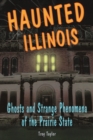 Haunted Illinois : Ghosts and Strange Phenomena of the Prairie State - Book
