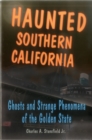 Haunted Southern California : Ghosts and Strange Phenomena of the Golden State - Book