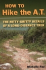 How to Hike the A.T. : The Nitty-Gritty Details of a Long-Distance Trek - Book