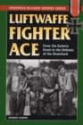 Luftwaffe Fighter Ace : From the Eastern Front to the Defense of the Homeland - Book