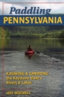 Paddling Pennsylvania : Kayaking and Canoeing the Keystone State's Rivers and Lakes - Book