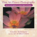 Fine Art Flower Photography : Creative Techniques and the Art of Observation - Book